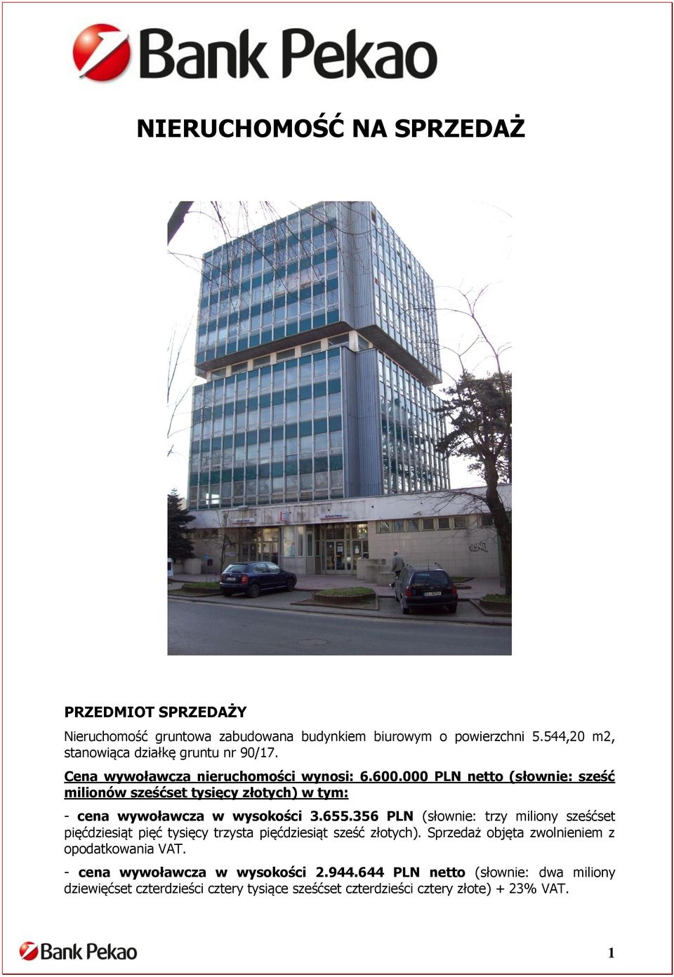 000 PLN netto (słownie: sześć milionów sześćset tysięcy złotych) w tym: - cena wywoławcza w wysokości 3.655.