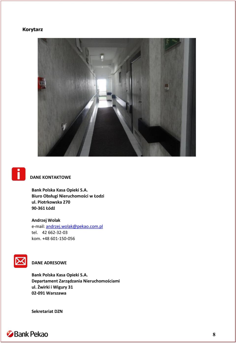 42 662-32-03 kom. +48 601-150-056 DANE ADRESOWE Bank Polska Kasa Opieki S.A. Departament Zarządzania Nieruchomościami ul.