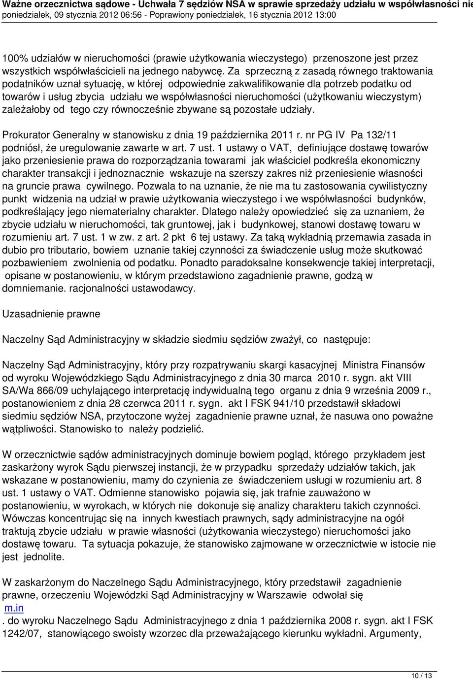 (użytkowaniu wieczystym) zależałoby od tego czy równocześnie zbywane są pozostałe udziały. Prokurator Generalny w stanowisku z dnia 19 października 2011 r.