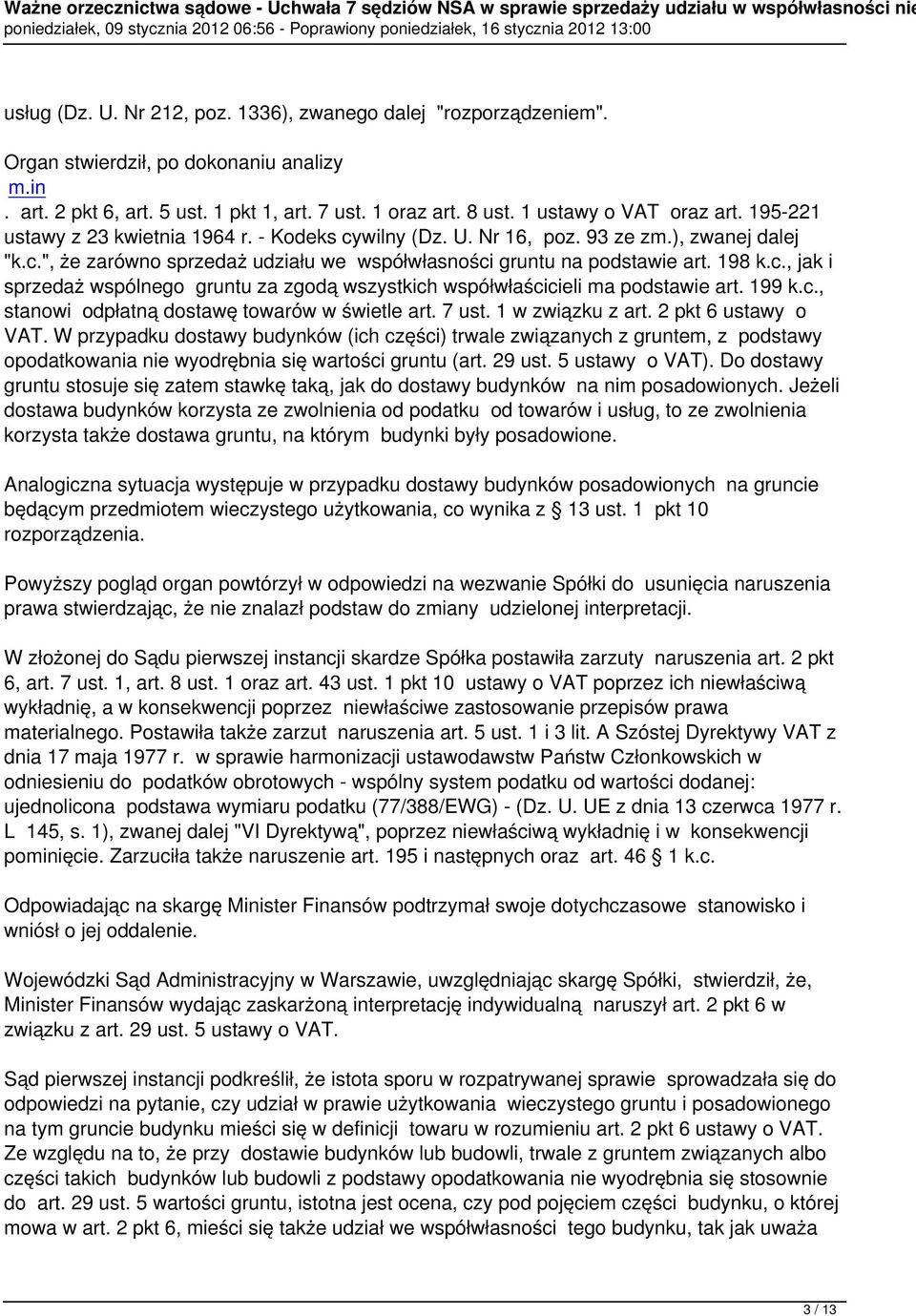 198 k.c., jak i sprzedaż wspólnego gruntu za zgodą wszystkich współwłaścicieli ma podstawie art. 199 k.c., stanowi odpłatną dostawę towarów w świetle art. 7 ust. 1 w związku z art.
