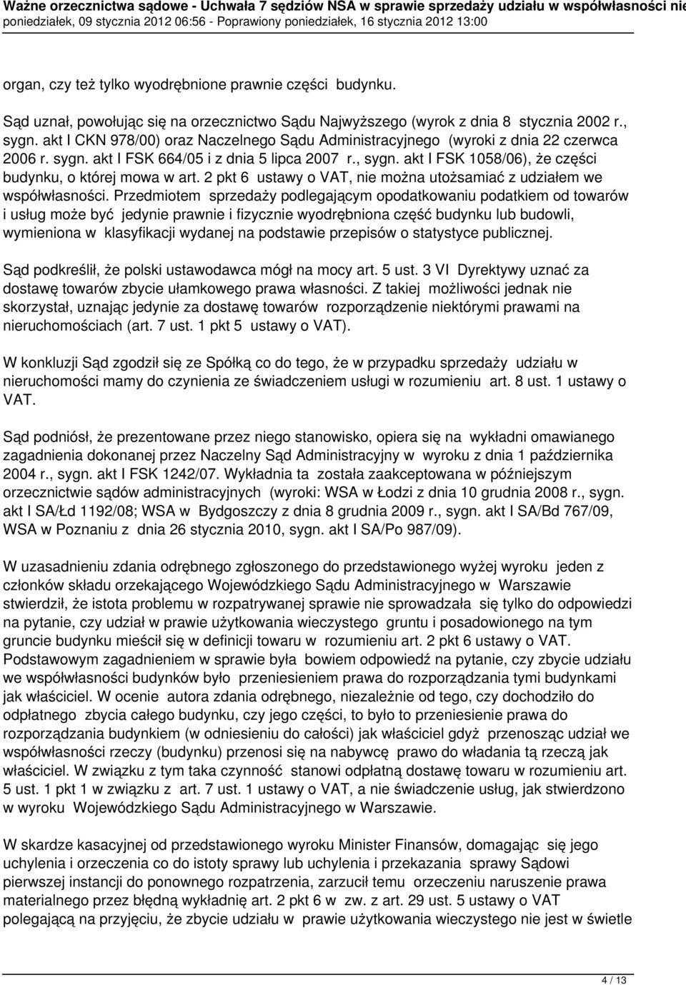 akt I FSK 1058/06), że części budynku, o której mowa w art. 2 pkt 6 ustawy o VAT, nie można utożsamiać z udziałem we współwłasności.