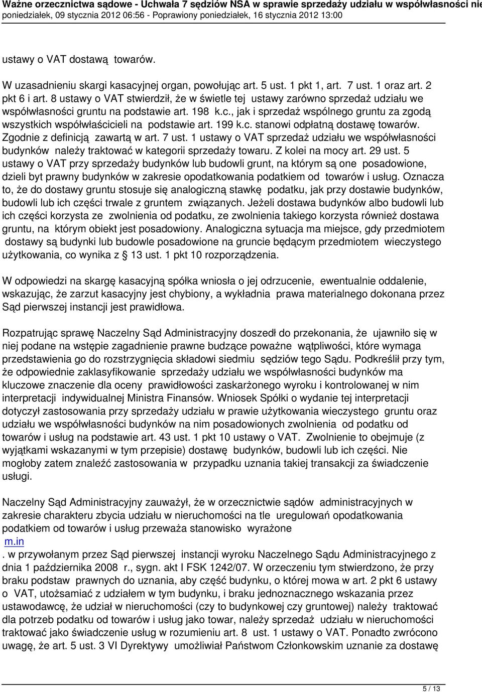 199 k.c. stanowi odpłatną dostawę towarów. Zgodnie z definicją zawartą w art. 7 ust. 1 ustawy o VAT sprzedaż udziału we współwłasności budynków należy traktować w kategorii sprzedaży towaru.