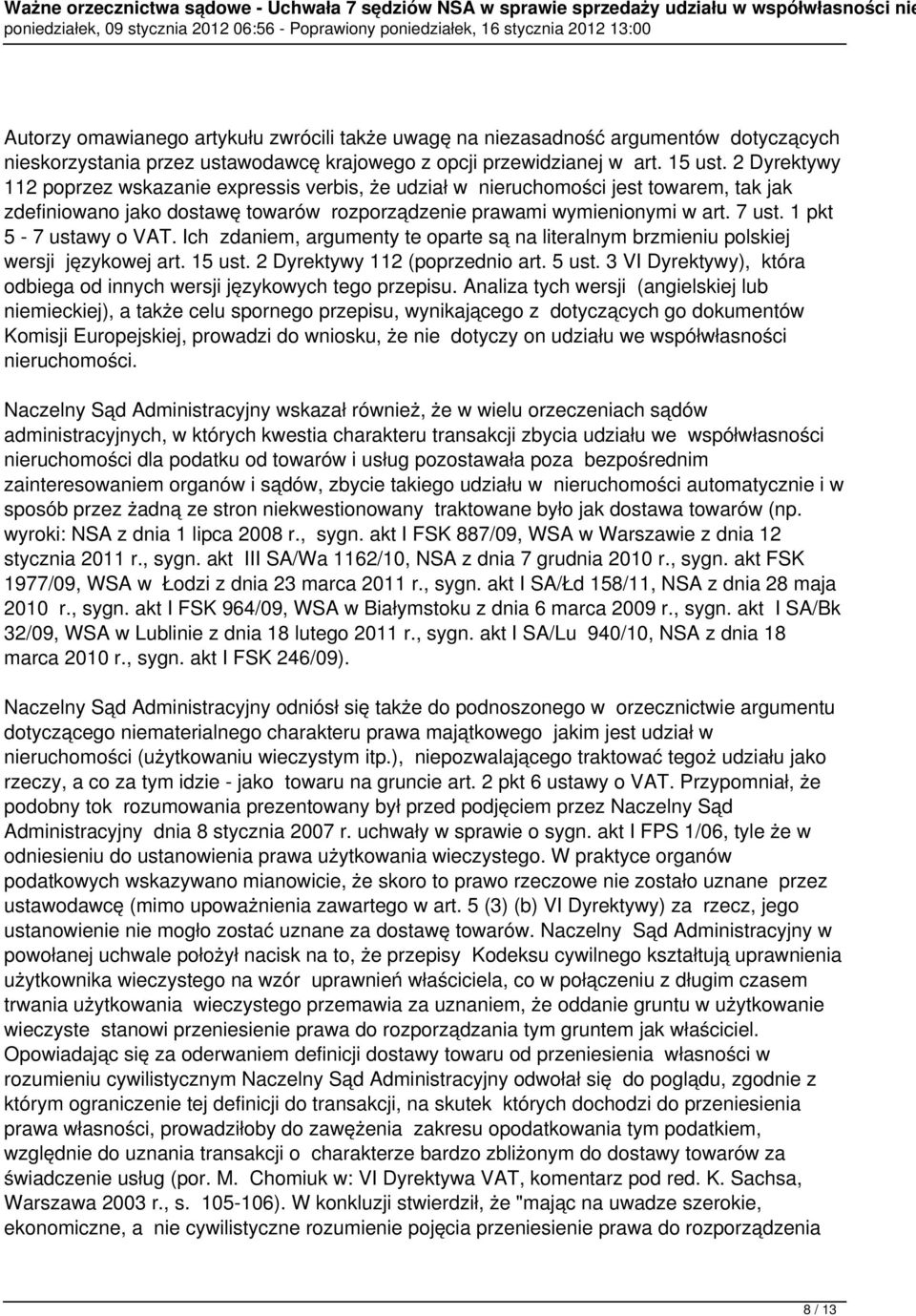 1 pkt 5-7 ustawy o VAT. Ich zdaniem, argumenty te oparte są na literalnym brzmieniu polskiej wersji językowej art. 15 ust. 2 Dyrektywy 112 (poprzednio art. 5 ust.