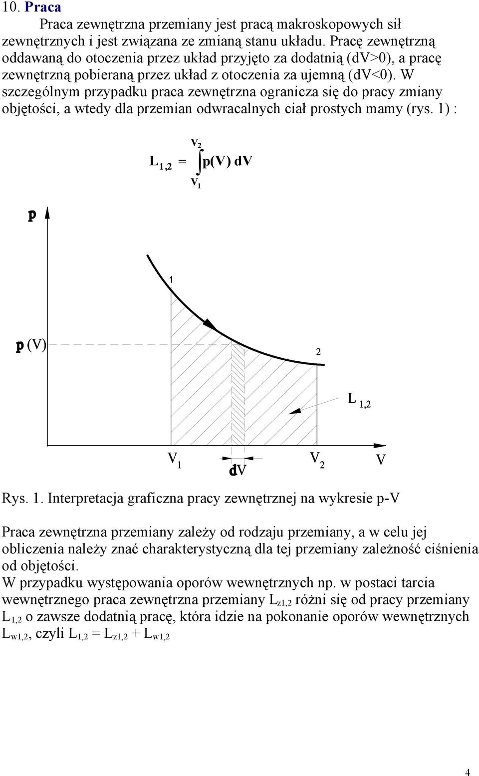 W szczególnym przypadku praca zewnętrzna ogranicza się do pracy zmiany objętości, a wtedy dla przemian odwracalnych ciał prostych mamy (rys. 1)
