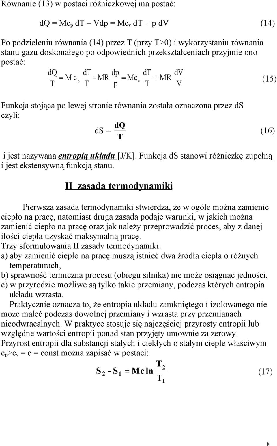 entropią układu [J/K]. Funkcja ds stanowi różniczkę zupełną i jest ekstensywną funkcją stanu.