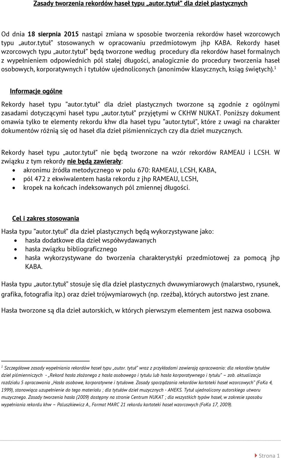 tytuł będą tworzone według procedury dla rekordów haseł formalnych z wypełnieniem odpowiednich pól stałej długości, analogicznie do procedury tworzenia haseł osobowych, korporatywnych i tytułów