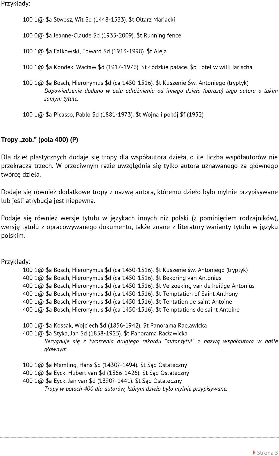 Antoniego (tryptyk) Dopowiedzenie dodano w celu odróżnienia od innego dzieła (obrazu) tego autora o takim samym tytule. 100 1@ $a Picasso, Pablo $d (1881-1973). $t Wojna i pokój $f (1952) Tropy zob.