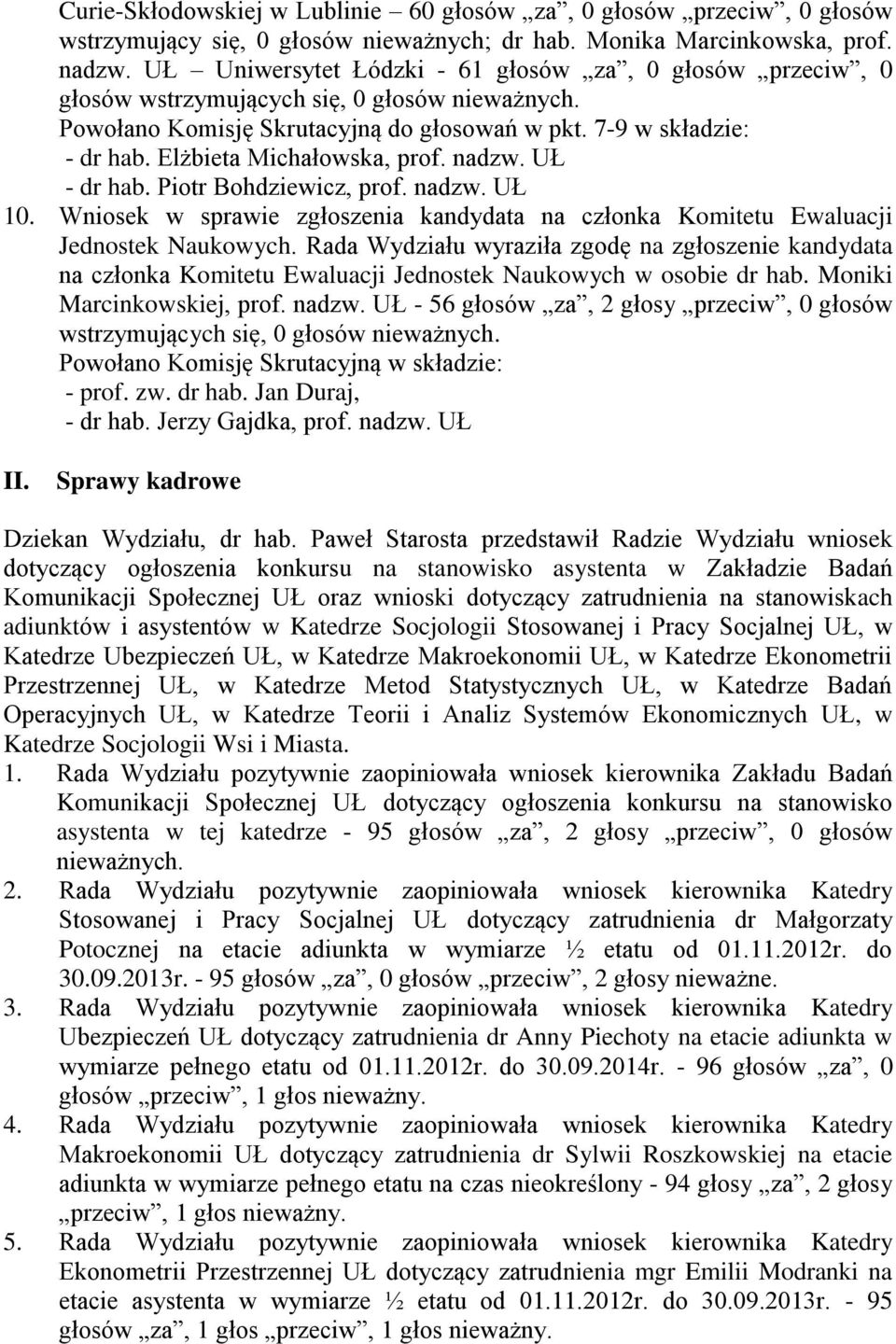 Elżbieta Michałowska, prof. nadzw. UŁ - dr hab. Piotr Bohdziewicz, prof. nadzw. UŁ 10. Wniosek w sprawie zgłoszenia kandydata na członka Komitetu Ewaluacji Jednostek Naukowych.