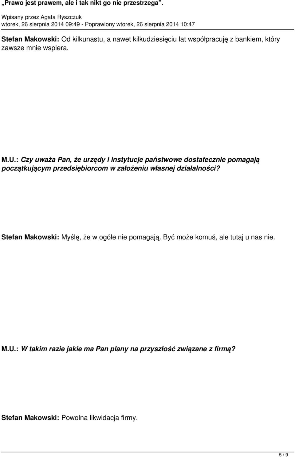 własnej działalności? Stefan Makowski: Myślę, że w ogóle nie pomagają. Być może komuś, ale tutaj u nas nie. M.U.