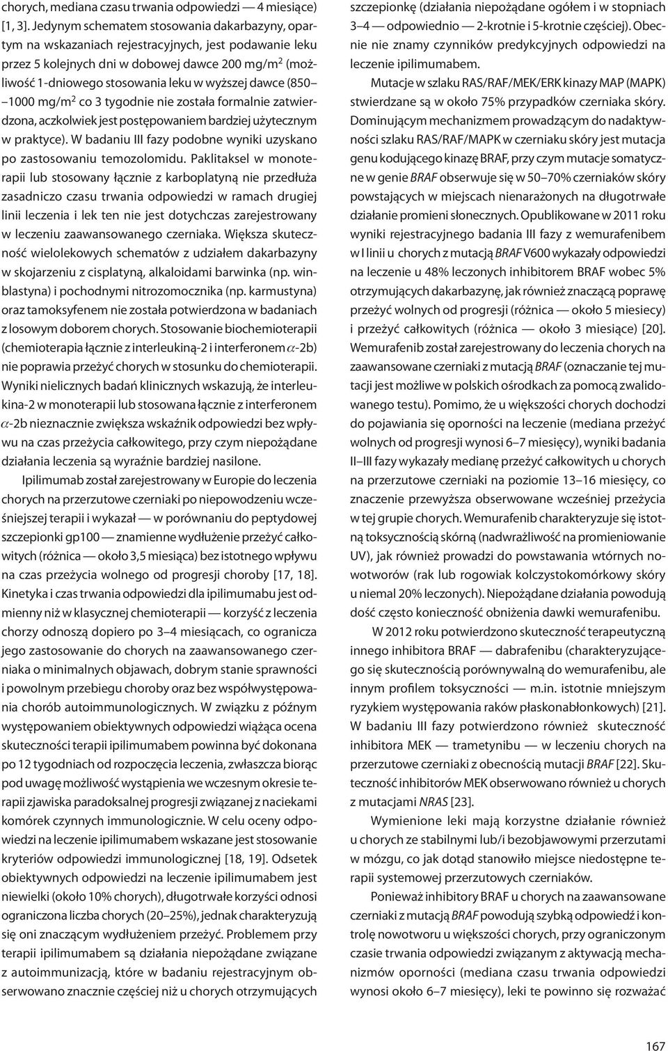 dawce (850 1000 mg/m 2 co 3 tygodnie nie została formalnie zatwierdzona, aczkolwiek jest postępowaniem bardziej użytecznym w praktyce).