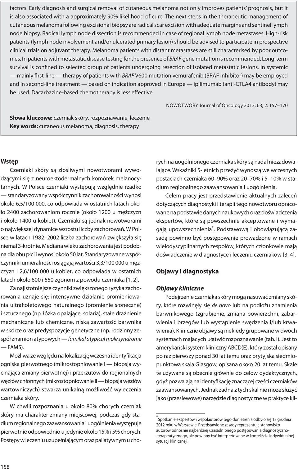 Radical lymph node dissection is recommended in case of regional lymph node metastases.