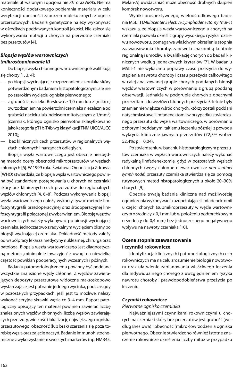 Biopsja węzłów wartowniczych (mikrostopniowanie II) Do biopsji węzła chłonnego wartowniczego kwalifikują się chorzy [1, 3, 4]: po biopsji wycinającej z rozpoznaniem czerniaka skóry potwierdzonym