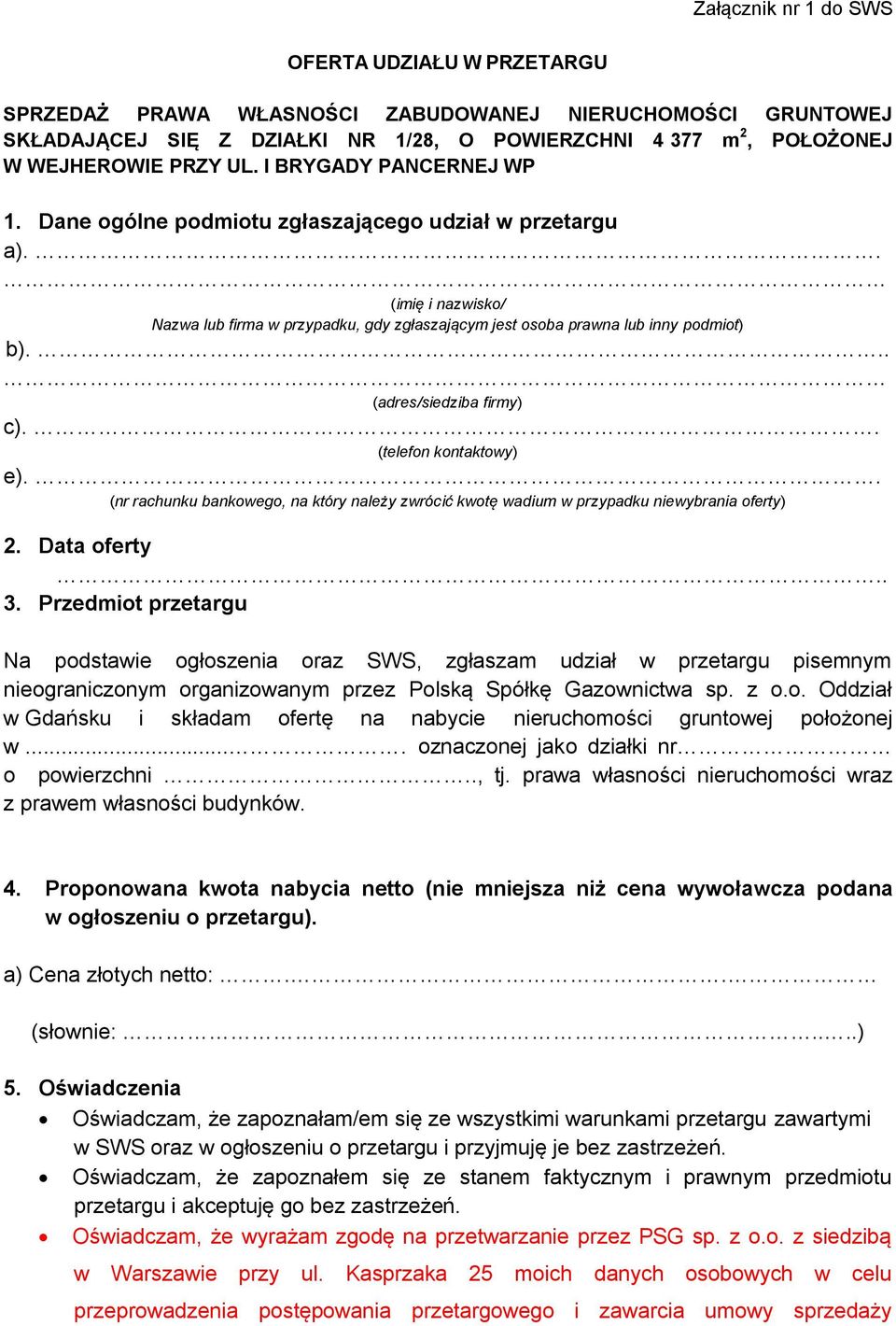 .. (adres/siedziba firmy) c).. (telefon kontaktowy) e).. (nr rachunku bankowego, na który należy zwrócić kwotę wadium w przypadku niewybrania oferty) 2. Data oferty.. 3.