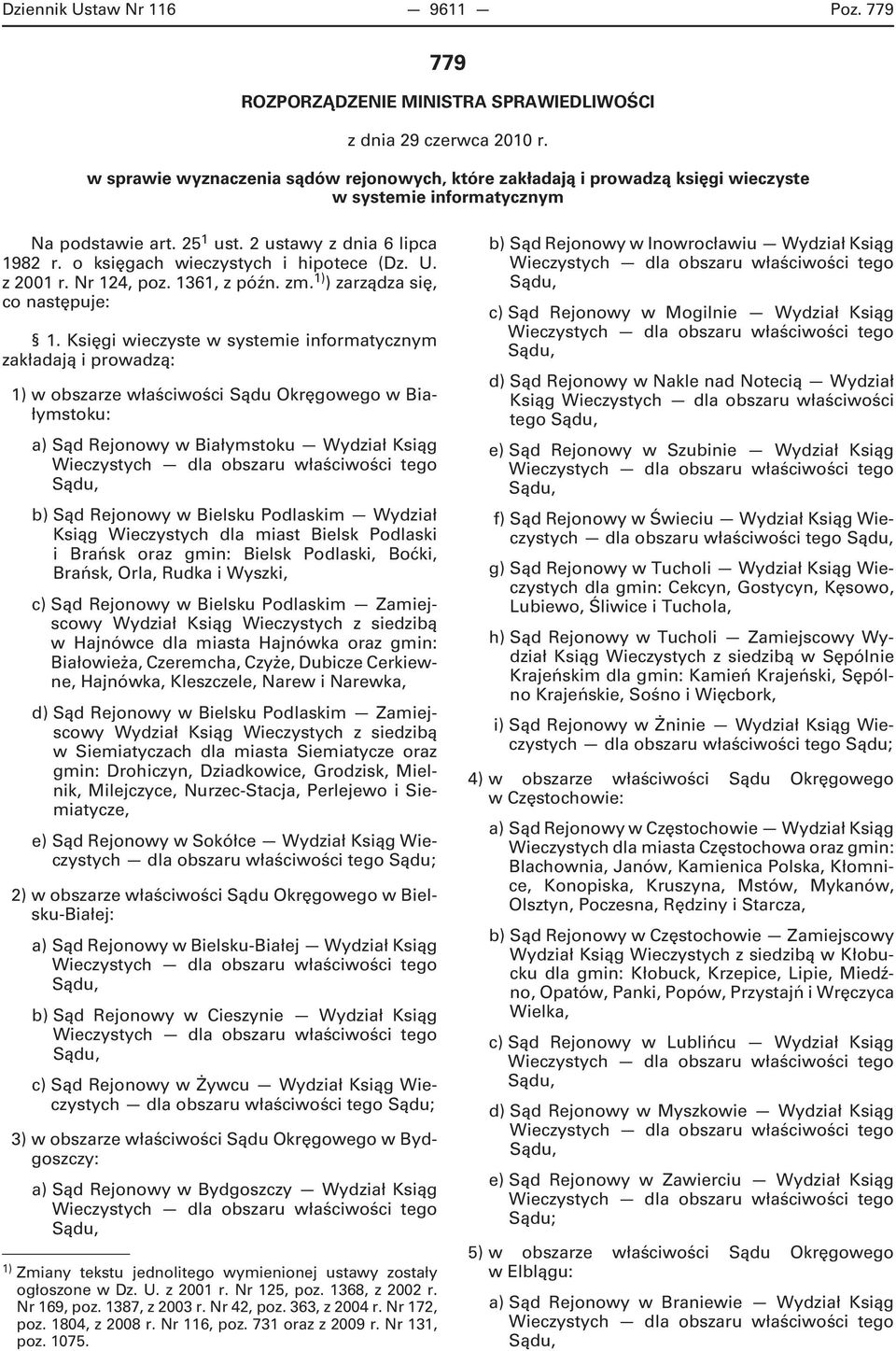 o księgach wieczystych i hipotece (Dz. U. z 2001 r. Nr 124, poz. 1361, z późn. zm. 1) ) zarządza się, co następuje: 1.