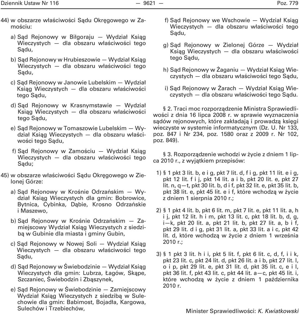 Sąd Rejonowy w Krasnymstawie Wydział tego e) Sąd Rejonowy w Tomaszowie Lubelskim Wydział tego f) Sąd Rejonowy w Zamościu Wydział Ksiąg 45) w obszarze właściwości Sądu Okręgowego w Zielonej Górze: a)