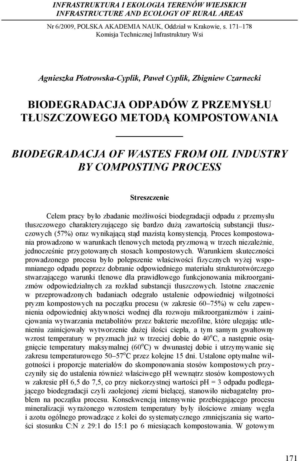 BIODEGRADACJA OF WASTES FROM OIL INDUSTRY BY COMPOSTING PROCESS Streszczenie Celem pracy było zbadanie możliwości biodegradacji odpadu z przemysłu tłuszczowego charakteryzującego się bardzo dużą