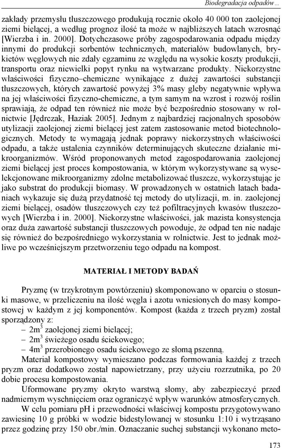 transportu oraz niewielki popyt rynku na wytwarzane produkty.
