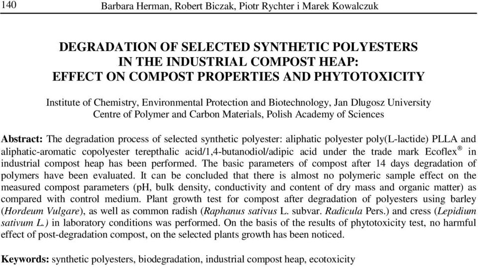 selected synthetic polyester: aliphatic polyester poly(l-lactide) PLLA and aliphatic-aromatic copolyester terepthalic acid/1,4-butanodiol/adipic acid under the trade mark Ecoflex in industrial