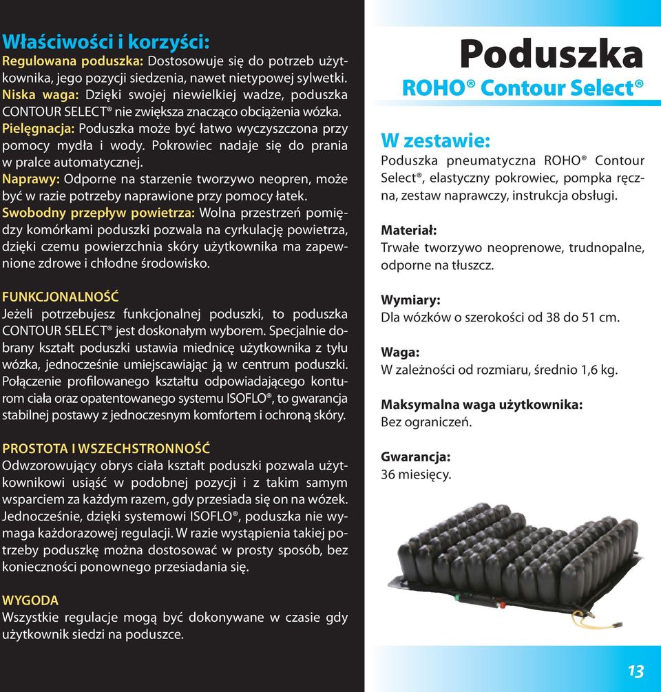 Pokrowiec nadaje się do prania w pralce automatycznej. Naprawy: Odporne na starzenie tworzywo neopren, może być w razie potrzeby naprawione przy pomocy łatek.