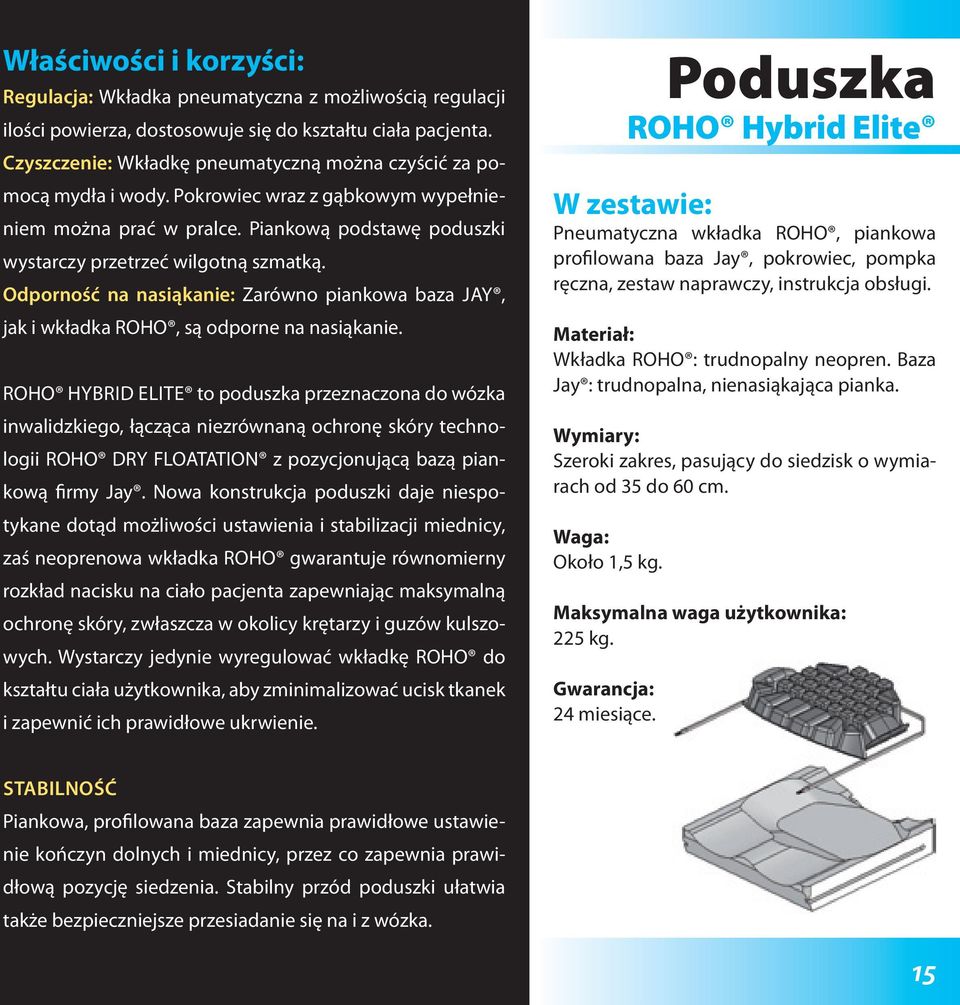 Odporność na nasiąkanie: Zarówno piankowa baza Jay, jak i wkładka ROHO, są odporne na nasiąkanie.