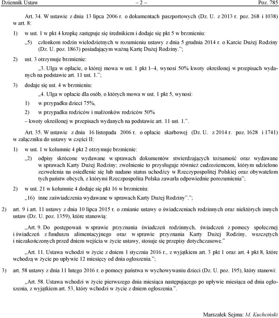 1863) posiadającym ważną Kartę Dużej Rodziny. ; 2) ust. 3 otrzymuje brzmienie: 3. Ulga w opłacie, o której mowa w ust. 1 pkt 1 4, wynosi 50% kwoty określonej w przepisach wydanych na podstawie art.