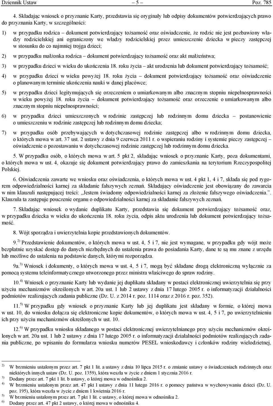 tożsamość oraz oświadczenie, że rodzic nie jest pozbawiony władzy rodzicielskiej ani ograniczony we władzy rodzicielskiej przez umieszczenie dziecka w pieczy zastępczej w stosunku do co najmniej