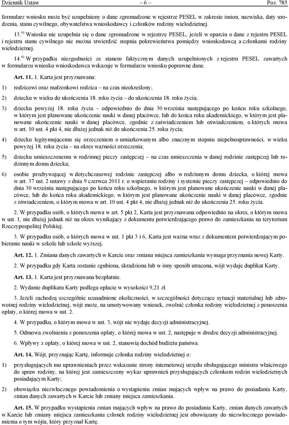 13. 6) Wniosku nie uzupełnia się o dane zgromadzone w rejestrze PESEL, jeżeli w oparciu o dane z rejestru PESEL i rejestru stanu cywilnego nie można stwierdzić stopnia pokrewieństwa pomiędzy