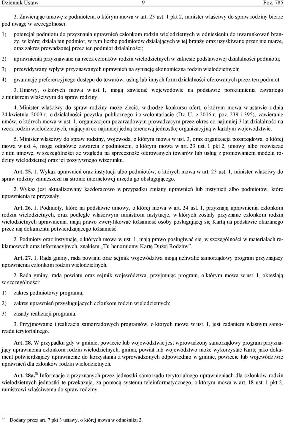 której działa ten podmiot, w tym liczbę podmiotów działających w tej branży oraz uzyskiwane przez nie marże, oraz zakres prowadzonej przez ten podmiot działalności; 2) uprawnienia przyznawane na