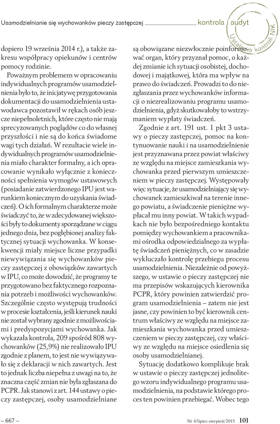 niepełnoletnich, które często nie mają sprecyzowanych poglądów co do własnej przyszłości i nie są do końca świadome wagi tych działań.