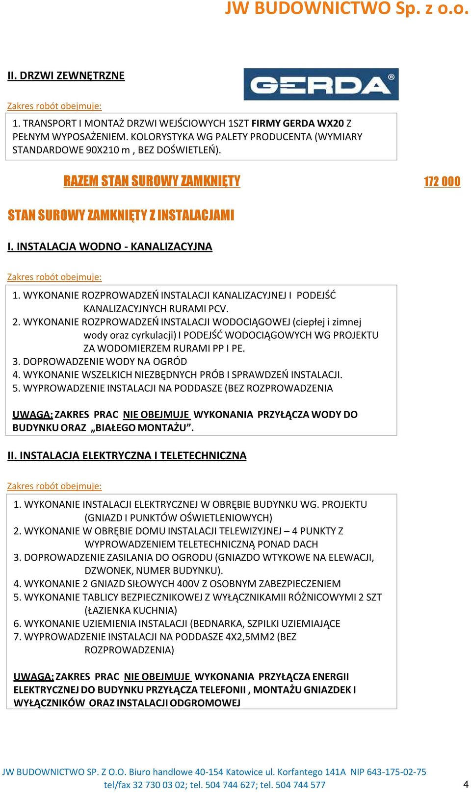 2. WYKONANIE ROZPROWADZEŃ INSTALACJI WODOCIĄGOWEJ (ciepłej i zimnej wody oraz cyrkulacji) I PODEJŚĆ WODOCIĄGOWYCH WG PROJEKTU ZA WODOMIERZEM RURAMI PP I PE. 3. DOPROWADZENIE WODY NA OGRÓD 4.