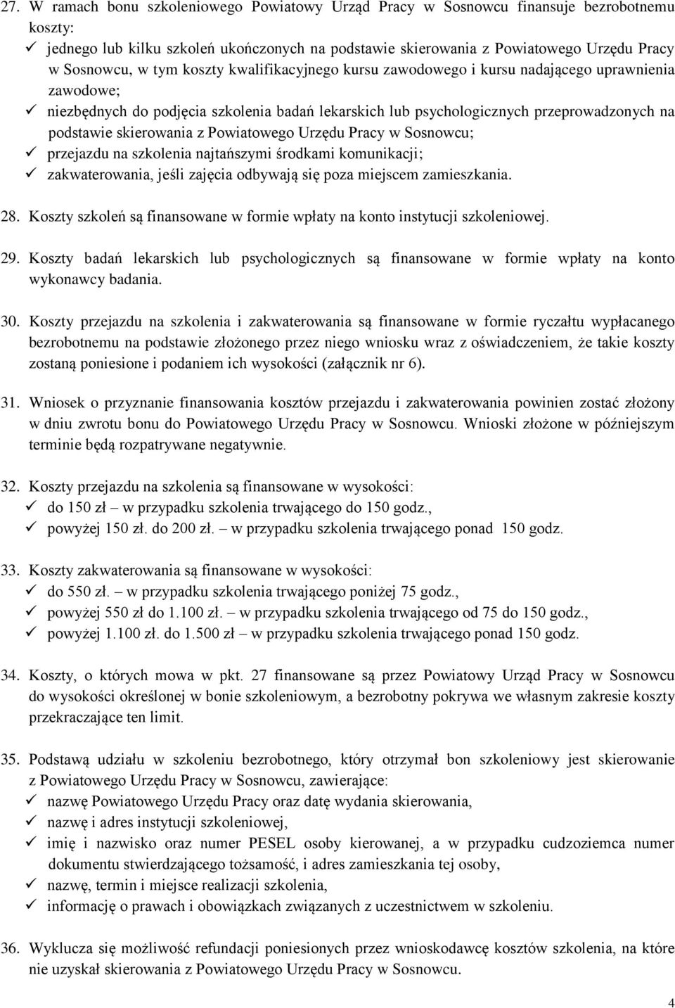 z Powiatowego Urzędu Pracy w Sosnowcu; przejazdu na szkolenia najtańszymi środkami komunikacji; zakwaterowania, jeśli zajęcia odbywają się poza miejscem zamieszkania. 28.