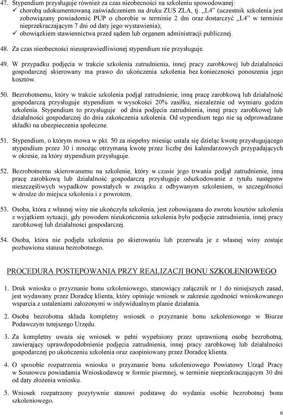 sądem lub organem administracji publicznej. 48. Za czas nieobecności nieusprawiedliwionej stypendium nie przysługuje. 49.