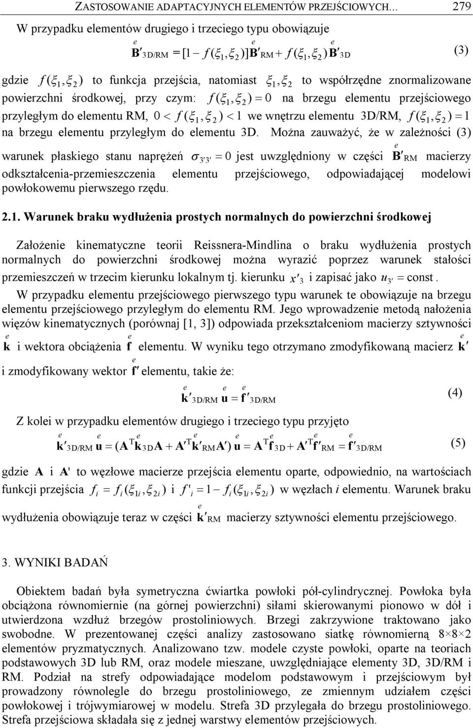 środkowj, przy czym: f ( 1, 2) 0 na brzgu lmntu przjściowgo przylgłym do lmntu RM, 0 f ( 1, 2 ) 1 w wnętrzu lmntu 3D/RM, f ( 1, 2 ) 1 na brzgu lmntu przylgłym do lmntu 3D.