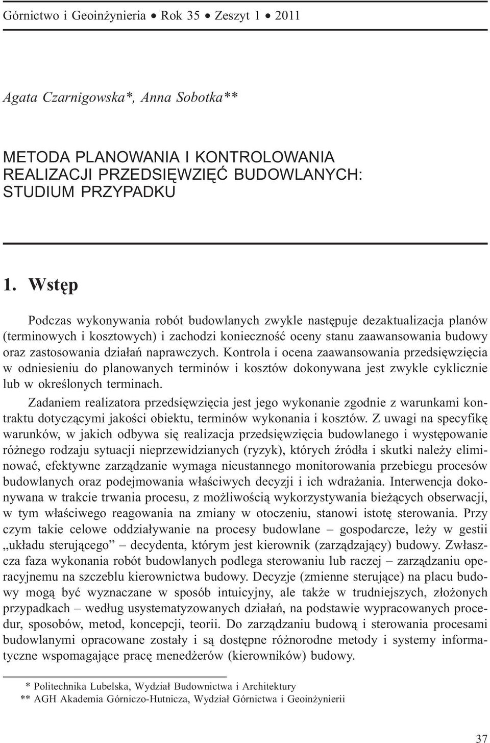 naprawczych. Kontrola i ocena zaawansowania przedsiêwziêcia w odniesieniu do planowanych terminów i kosztów dokonywana jest zwykle cyklicznie lub w okreœlonych terminach.