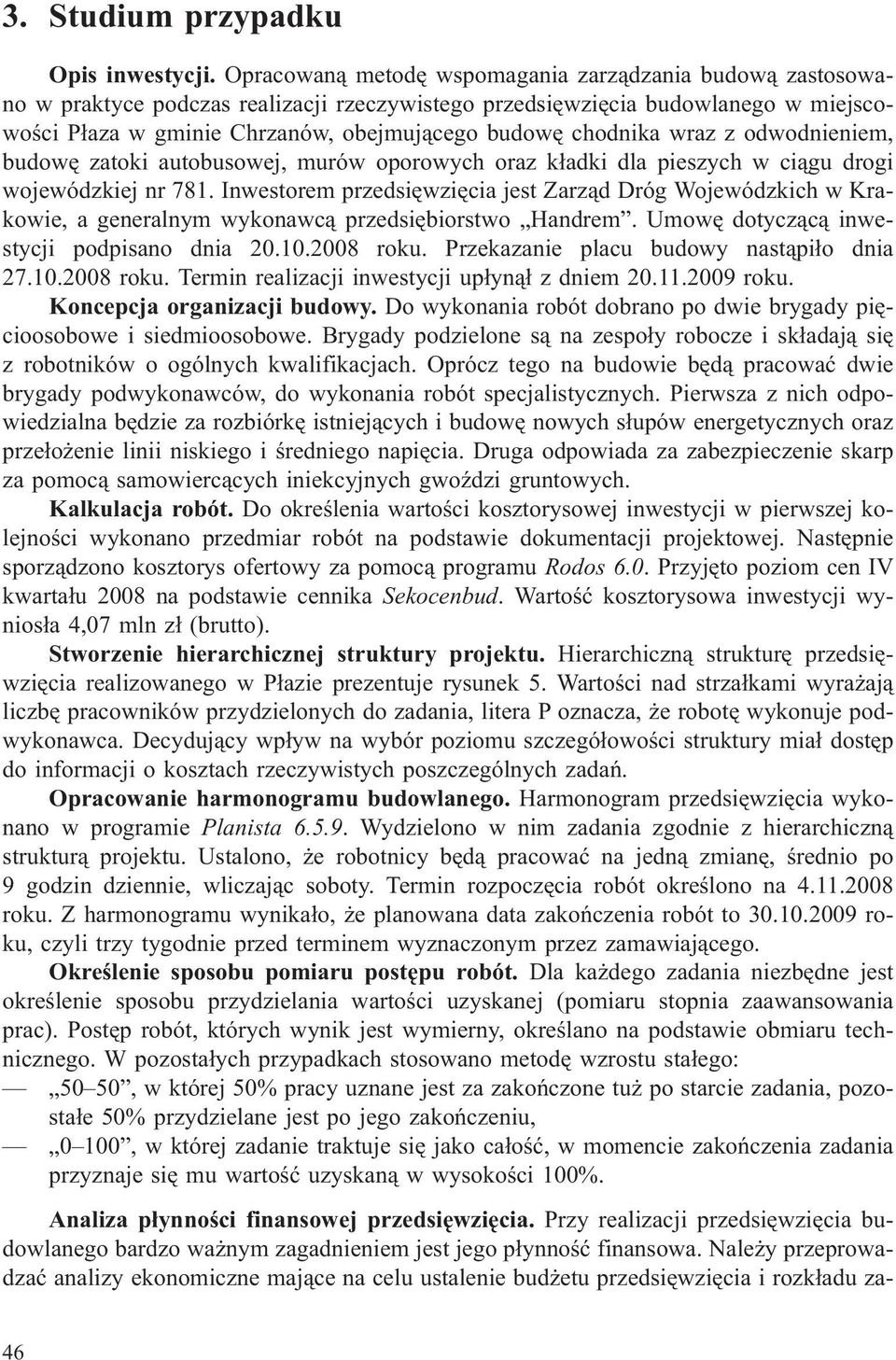 chodnika wraz z odwodnieniem, budowê zatoki autobusowej, murów oporowych oraz k³adki dla pieszych w ci¹gu drogi wojewódzkiej nr 781.