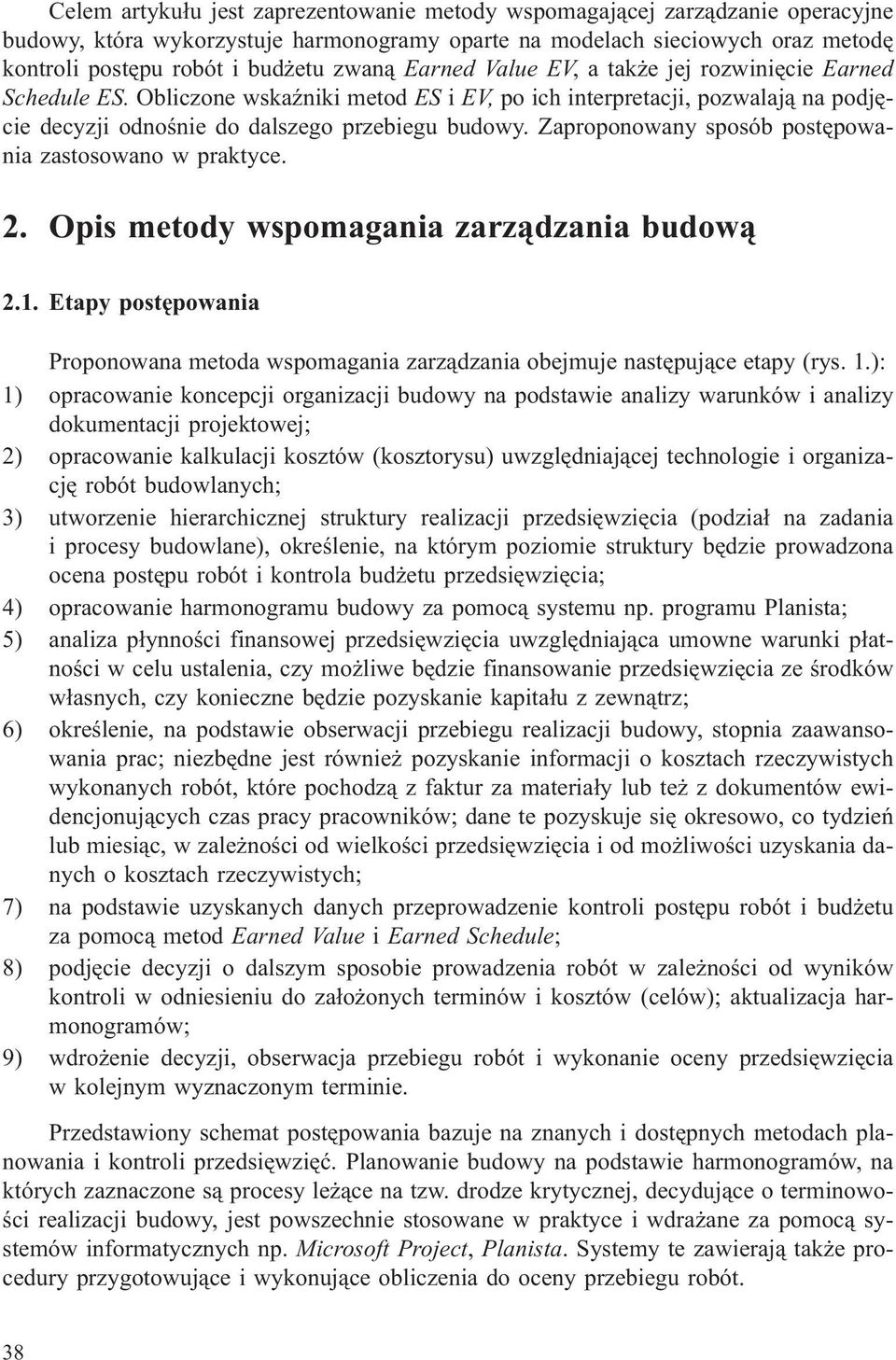 Zaproponowany sposób postêpowania zastosowano w praktyce. 2. Opis metody wspomagania zarz¹dzania budow¹ 2.1.