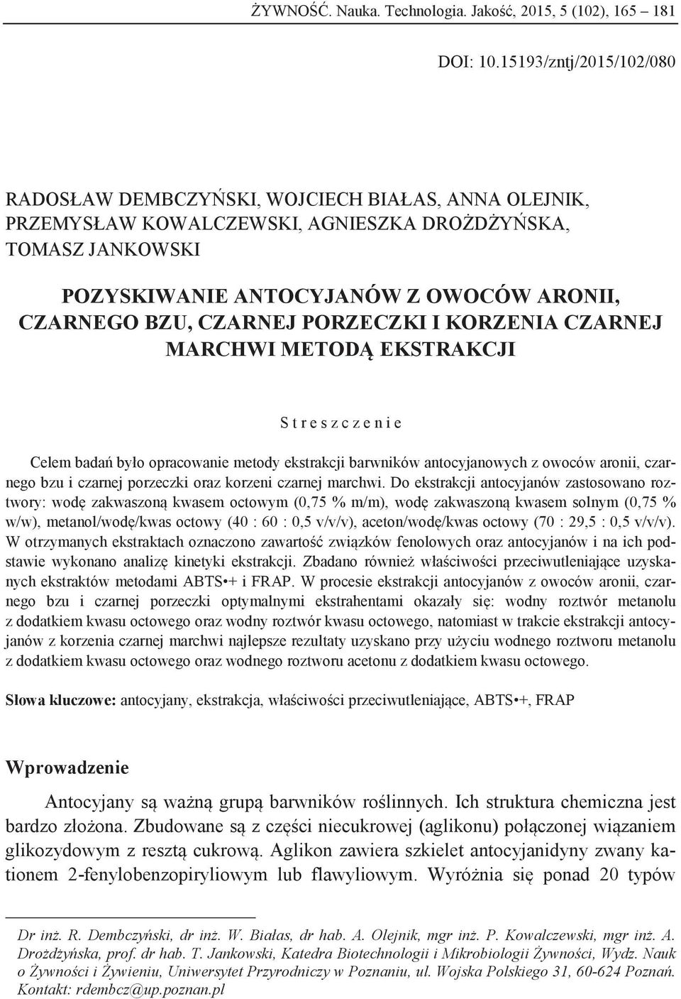 CZARNEJ PORZECZKI I KORZENIA CZARNEJ MARCHWI METODĄ EKSTRAKCJI S t r e s z c z e n i e Celem dń yło oprcownie metody ekstrkcji rwników ntocyjnowych z owoców ronii, czrnego zu i czrnej porzeczki orz