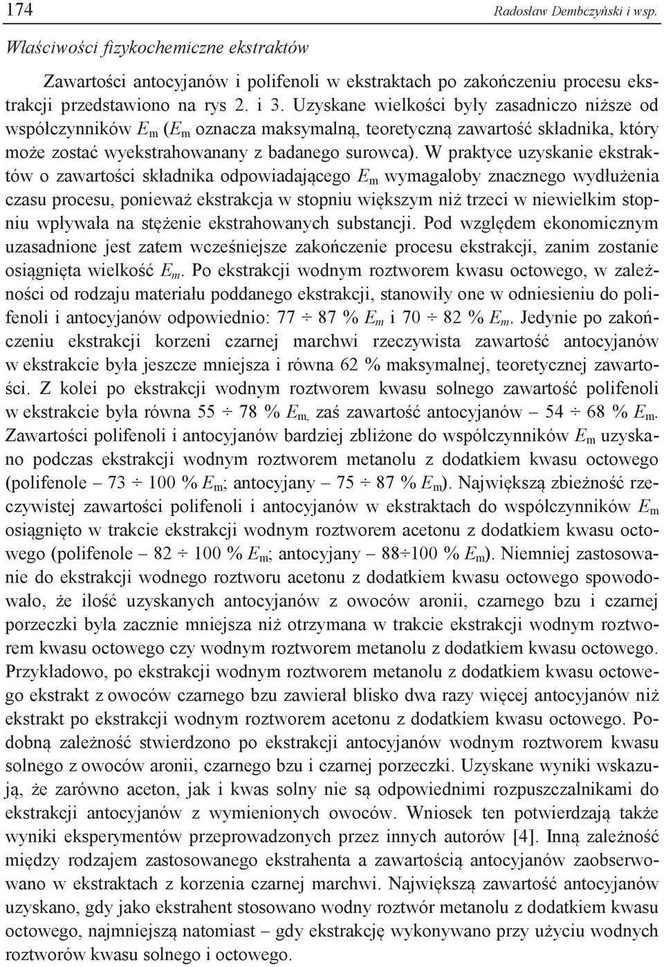 W prktyce uzysknie ekstrktów o zwrtości skłdnik odpowidjącego E m wymgłoy zncznego wydłużeni czsu procesu, poniewż ekstrkcj w stopniu większym niż trzeci w niewielkim stopniu wpływł n stężenie