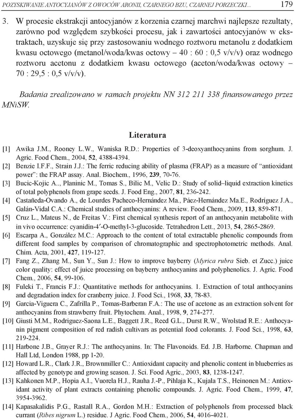 metnolu z dodtkiem kwsu octowego (metnol/wod/kws octowy 40 : 60 : 0,5 v/v/v) orz wodnego roztworu cetonu z dodtkiem kwsu octowego (ceton/wod/kws octowy 70 : 29,5 : 0,5 v/v/v).