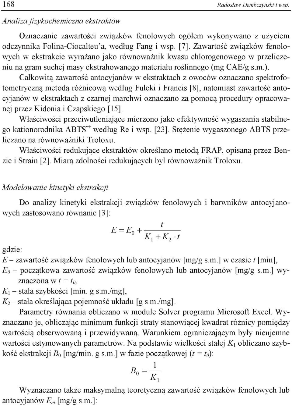 Cłkowitą zwrtość ntocyjnów w ekstrktch z owoców oznczno spektrofotometryczną metodą różnicową według Fuleki i Frncis [8], ntomist zwrtość ntocyjnów w ekstrktch z czrnej mrchwi oznczno z pomocą