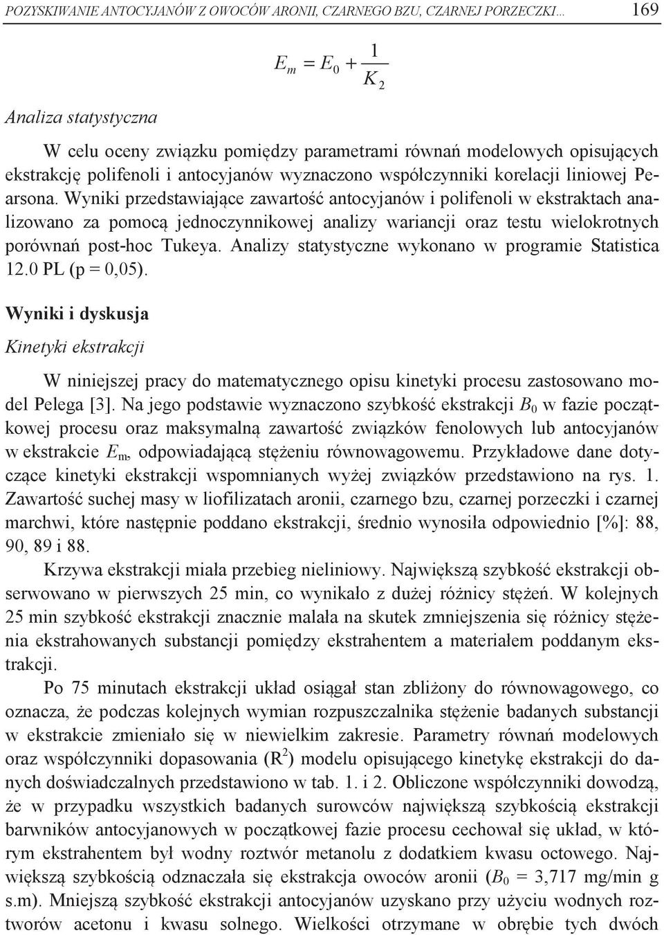 Wyniki przedstwijące zwrtość ntocyjnów i polifenoli w ekstrktch nlizowno z pomocą jednoczynnikowej nlizy wrincji orz testu wielokrotnych porównń post-hoc Tukey.