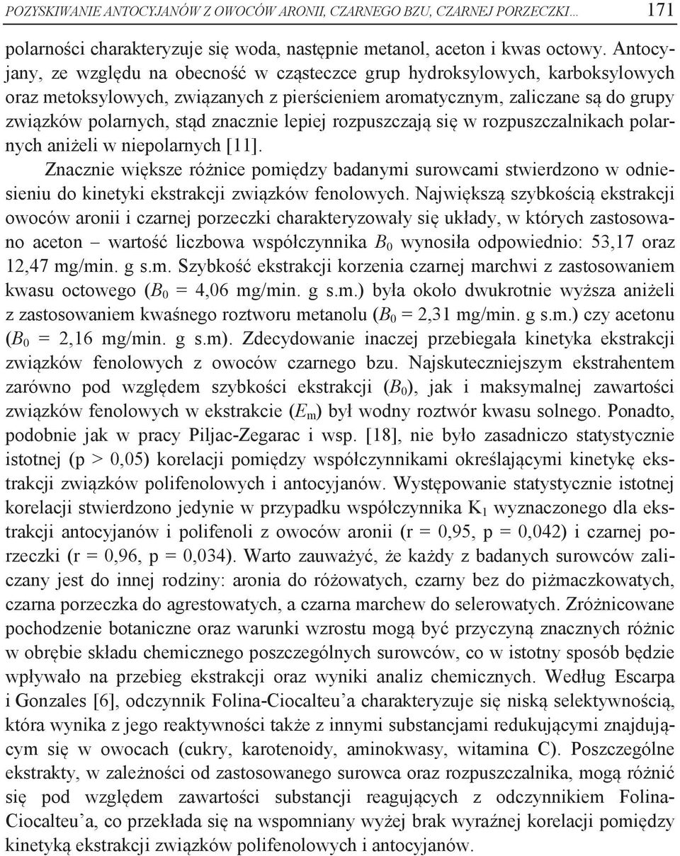 rozpuszczją się w rozpuszczlnikch polrnych niżeli w niepolrnych [11]. Zncznie większe różnice pomiędzy dnymi surowcmi stwierdzono w odniesieniu do kinetyki ekstrkcji związków fenolowych.