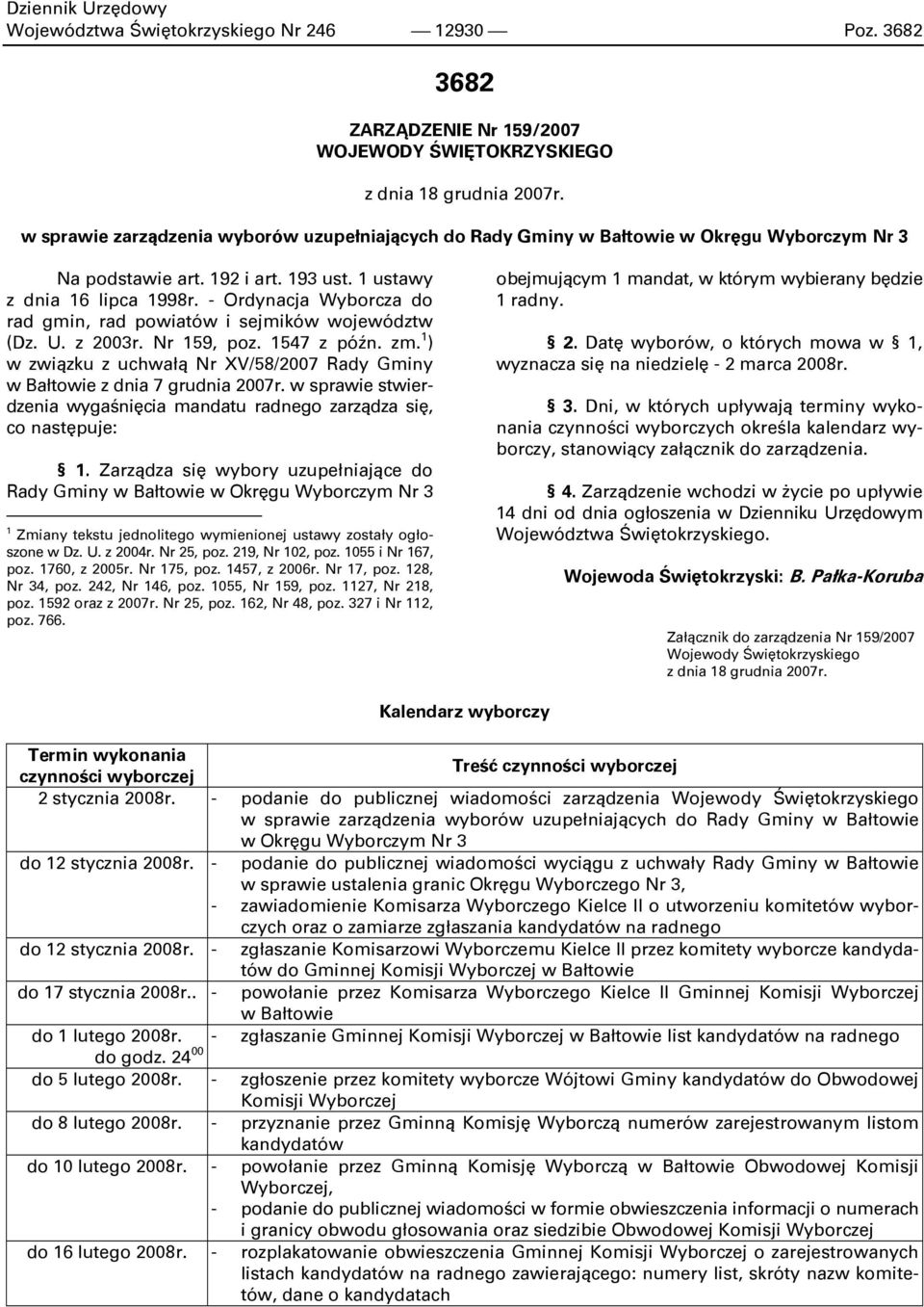 - Ordynacja Wyborcza do rad gmin, rad powiatów i sejmików województw (Dz. U. z 2003r. Nr 159, poz. 1547 z późn. zm. 1 ) w związku z uchwałą Nr XV/58/2007 Rady Gminy w Bałtowie z dnia 7 grudnia 2007r.