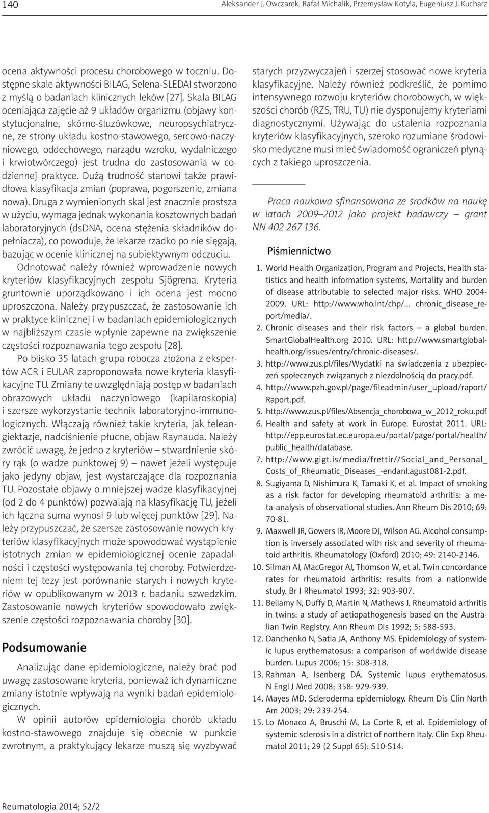 Skala BILAG oceniająca zajęcie aż 9 układów organizmu (objawy konstytucjonalne, skórno-śluzówkowe, neuropsychiatryczne, ze strony układu kostno-stawowego, sercowo-naczyniowego, oddechowego, narządu