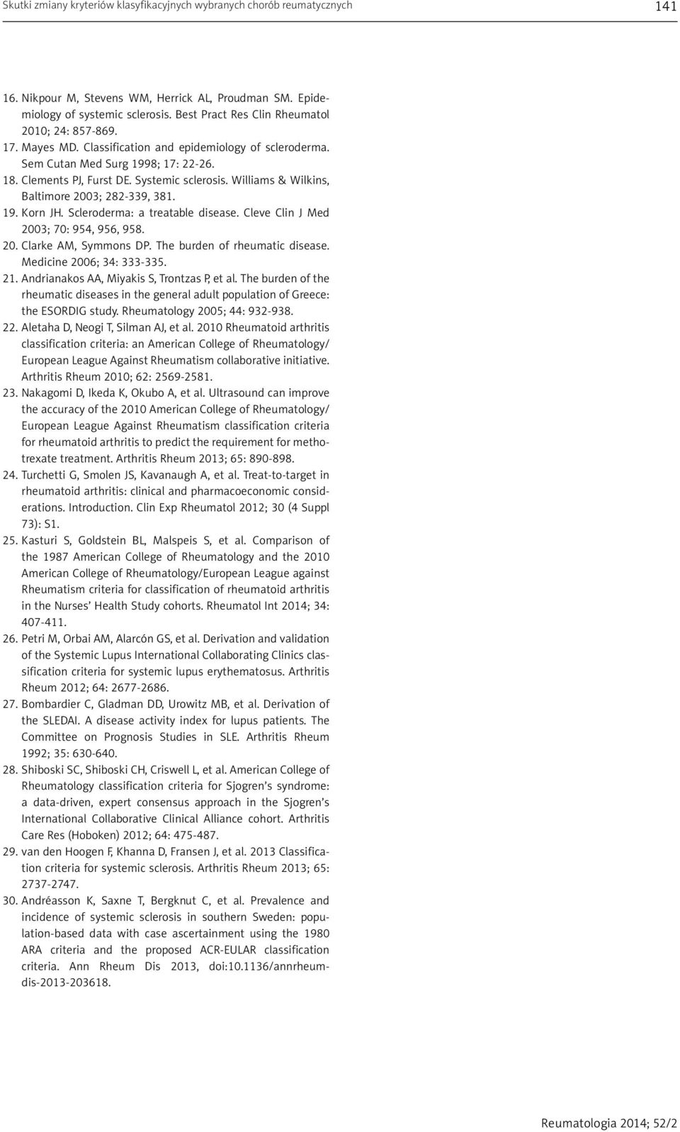 Williams & Wilkins, Baltimore 2003; 282-339, 381. 19. Korn JH. Scleroderma: a treatable disease. Cleve Clin J Med 2003; 70: 954, 956, 958. 20. Clarke AM, Symmons DP. The burden of rheumatic disease.