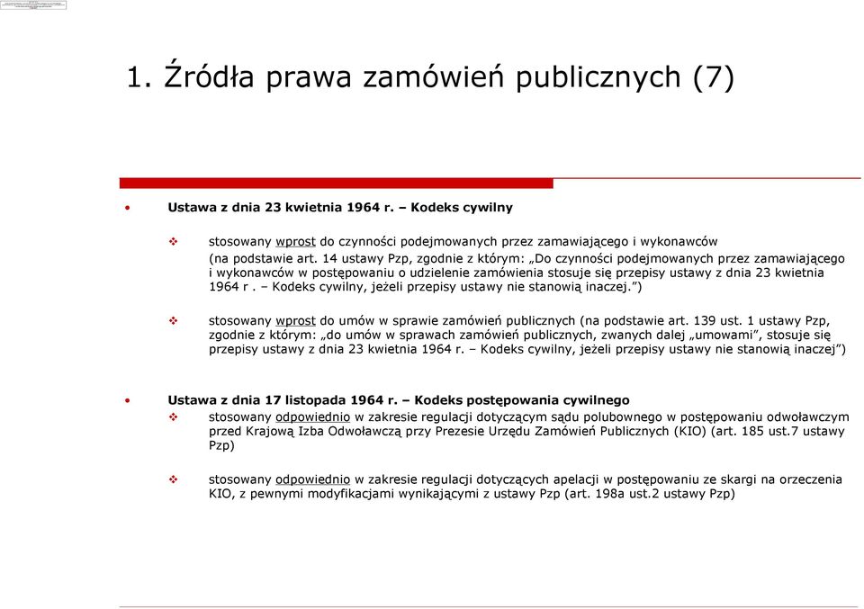 14 ustawy Pzp, zgodnie z którym: Do czynnoœci podejmowanych przez zamawiaj¹cego i wykonawców w postêpowaniu o udzielenie zamówienia stosuje siê przepisy ustawy z dnia 23 kwietnia 1964 r.