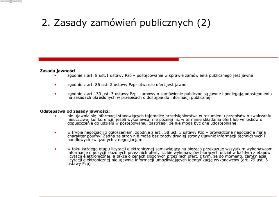 3 ustawy Pzp umowy o zamówienie publiczne s¹ jawne i podlegaj¹ udostêpnieniu na zasadach okreœlonych w przepisach o dostêpie do informacji publicznej Odstêpstwa od zasady jawnoœci: nie ujawnia siê
