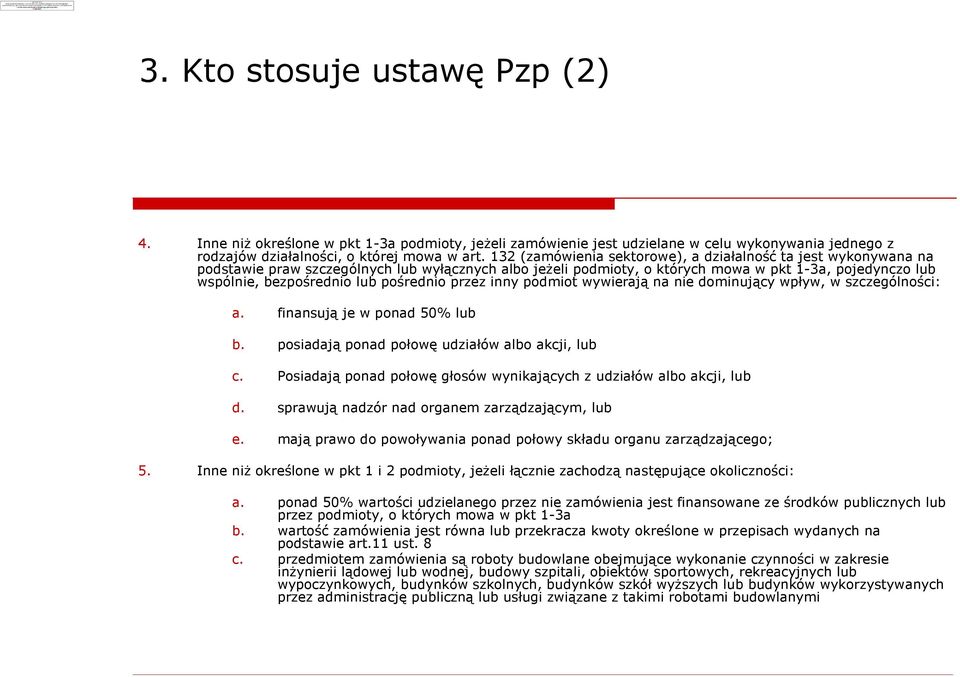 132 (zamówienia sektorowe), a dziaùalnoœã ta jest wykonywana na podstawie praw szczególnych lub wyù¹cznych albo je eli podmioty, o których mowa w pkt 1-3a, pojedynczo lub wspólnie, bezpoœrednio lub