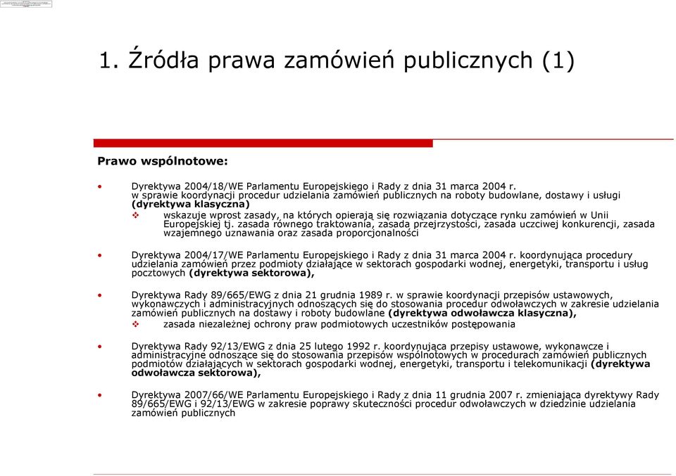 w sprawie koordynacji procedur udzielania zamówieñ publicznych na roboty budowlane, dostawy i usùugi (dyrektywa klasyczna) wskazuje wprost zasady, na których opieraj¹ siê rozwi¹zania dotycz¹ce rynku