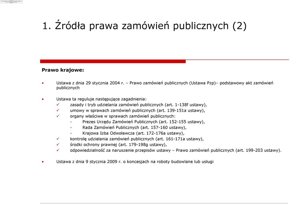 1-138f ustawy), umowy w sprawach zamówieñ publicznych (art. 139-151a ustawy), organy wùaœciwe w sprawach zamówieñ publicznych: - Prezes Urzêdu Zamówieñ Publicznych (art.